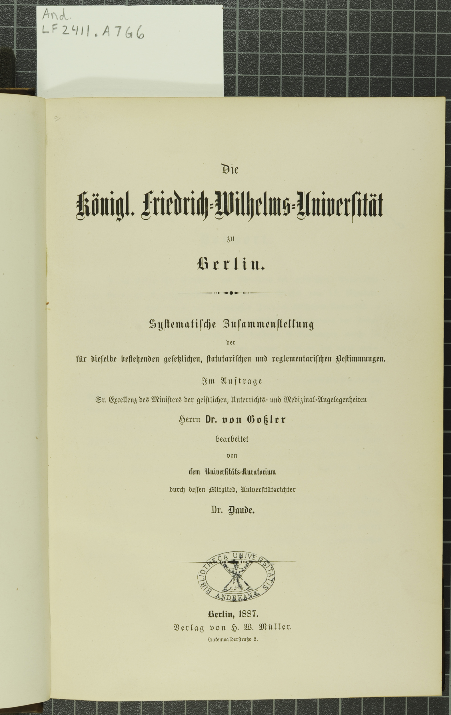 An example of one of the many book of records Anderson collected from universities across Europe. Die Königl. Friedrich=Wilhelms=Universität zu Berlin is from the University of Berlin. (And LF2411.A7G6)
