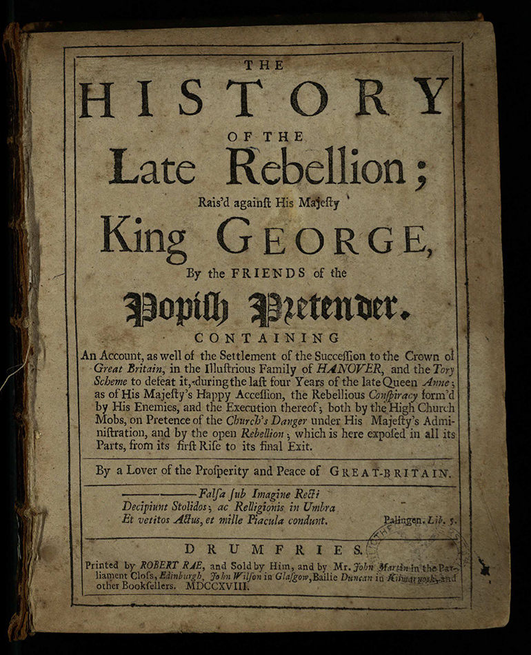 The history of the late rebellion; rais'd against His Majesty King George, by the friends of the Popish Pretender by [Peter Rae], 1718 (First edition at TypBD.D18RR). A second edition was published after the ’45. 