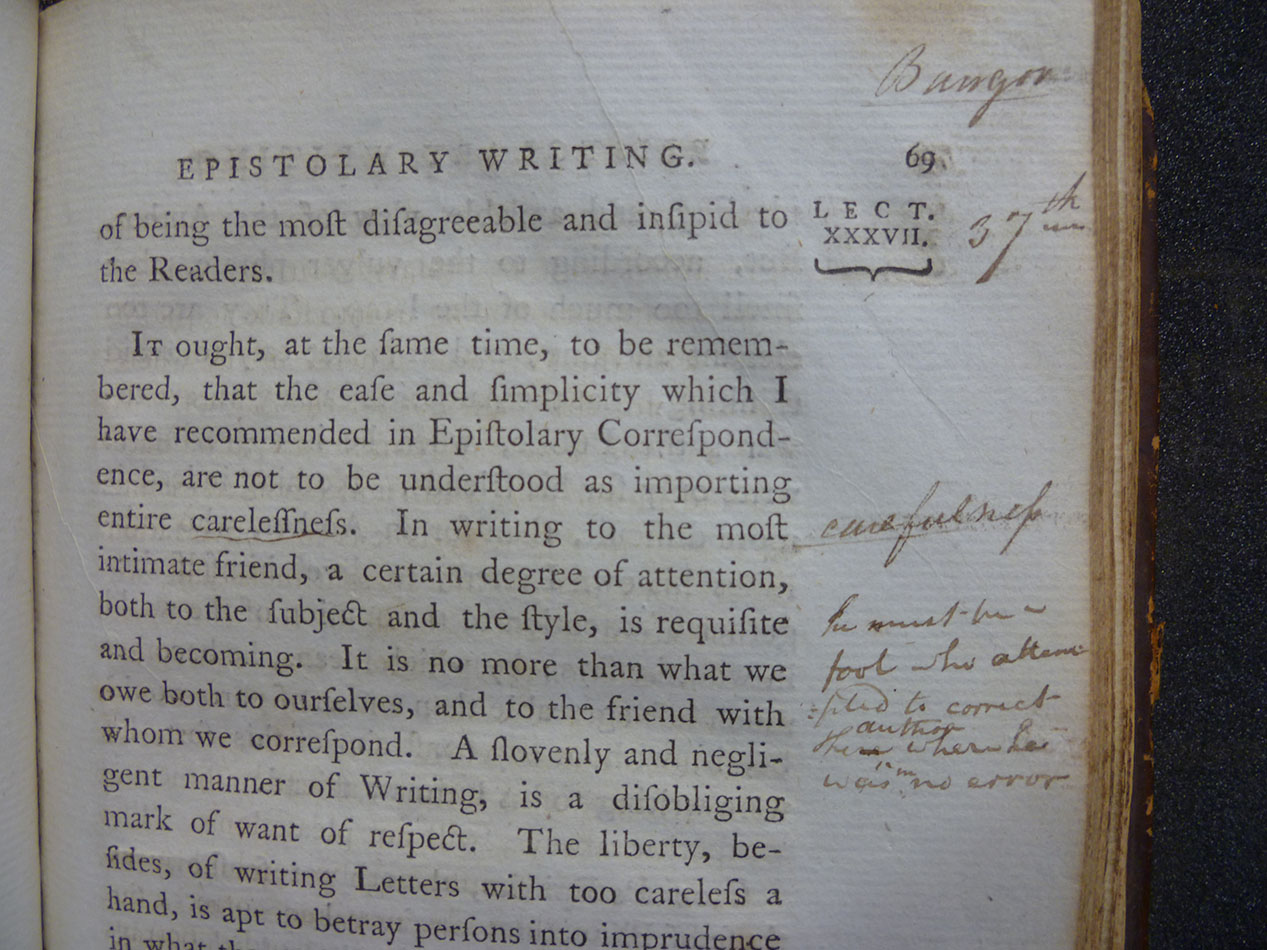 Corrections could themselves be corrected; against an annotation nonsensically changing ‘carelessness’ to ‘carefulness’ in Hugh Blair’s Lectures on Rhetoric and Belles Lettres, a fellow student has written, ‘he must be a fool who attempted to correct the author when he was in no error’. s.PN187.B6D85, Vol. 3, p. 69.