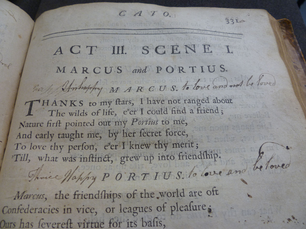 Perhaps the oddest annotations come from a student signing himself ‘a madman in love’, who adds words around printed character names to create the sentences ‘Unhappy MARCUS to love and not be loved’ and ‘Thrice Happy PORTEUS to love and be loved’.  s.PR3300.D21, Vol. 1, p. 331.